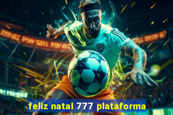 feliz natal 777 plataforma